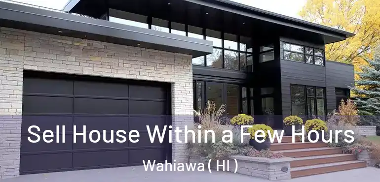  Sell House Within a Few Hours Wahiawa ( HI )