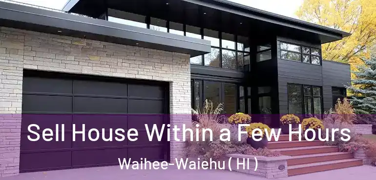  Sell House Within a Few Hours Waihee-Waiehu ( HI )