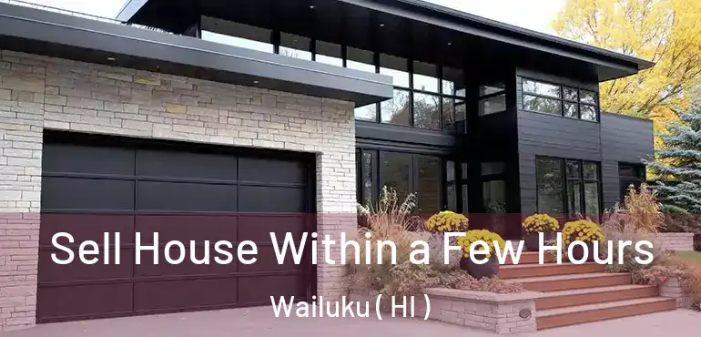 Sell House Within a Few Hours Wailuku ( HI )