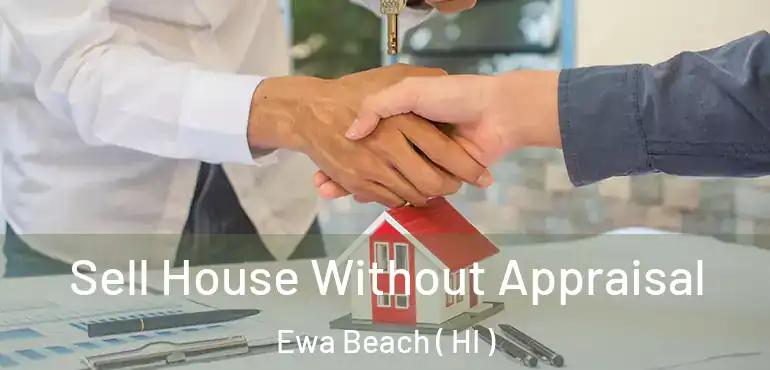  Sell House Without Appraisal Ewa Beach ( HI )