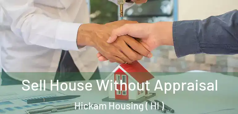  Sell House Without Appraisal Hickam Housing ( HI )