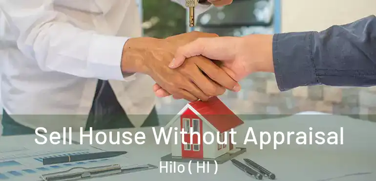 Sell House Without Appraisal Hilo ( HI )