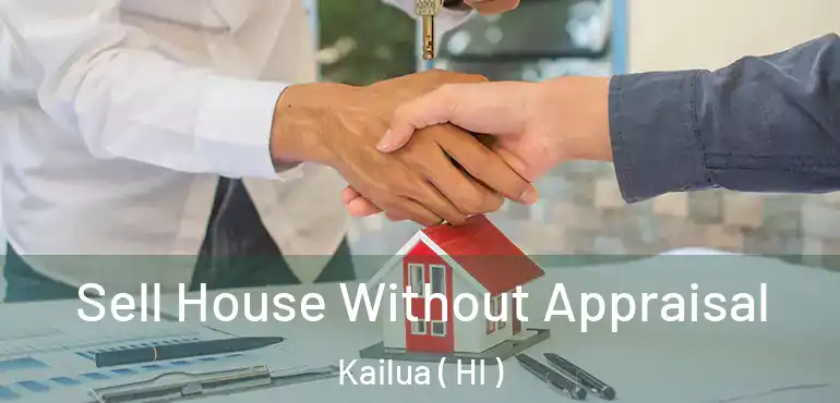  Sell House Without Appraisal Kailua ( HI )