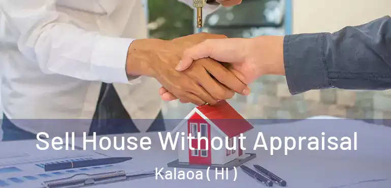  Sell House Without Appraisal Kalaoa ( HI )