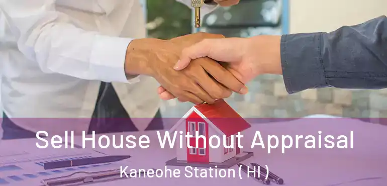  Sell House Without Appraisal Kaneohe Station ( HI )