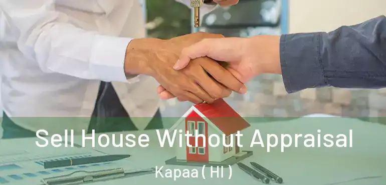  Sell House Without Appraisal Kapaa ( HI )