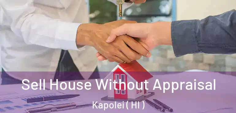  Sell House Without Appraisal Kapolei ( HI )