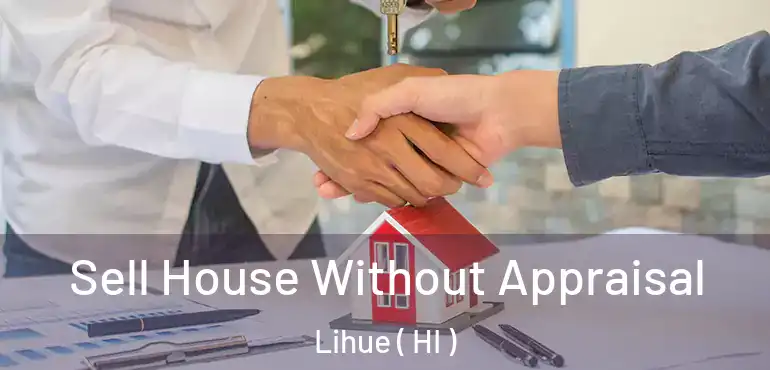  Sell House Without Appraisal Lihue ( HI )