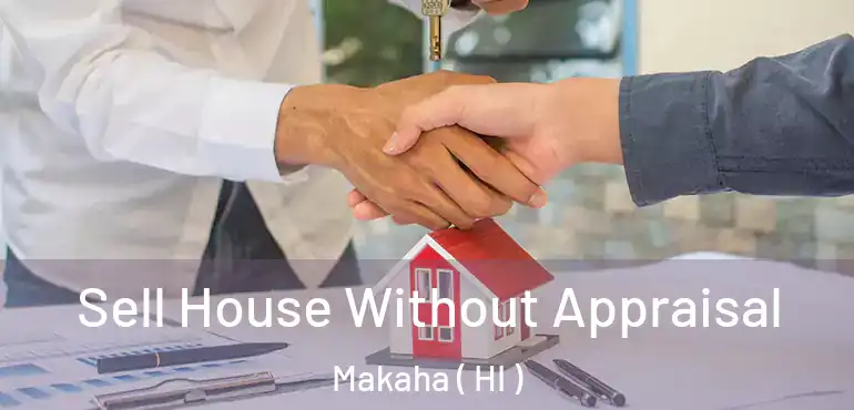  Sell House Without Appraisal Makaha ( HI )