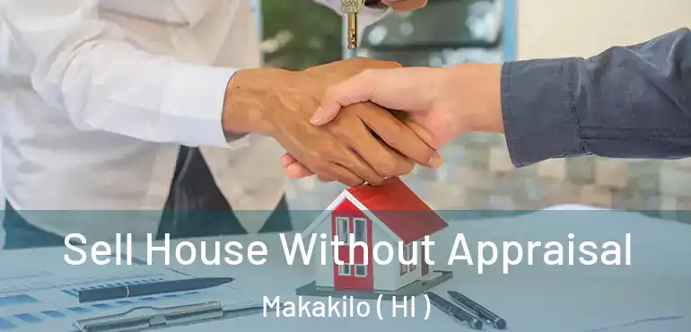  Sell House Without Appraisal Makakilo ( HI )