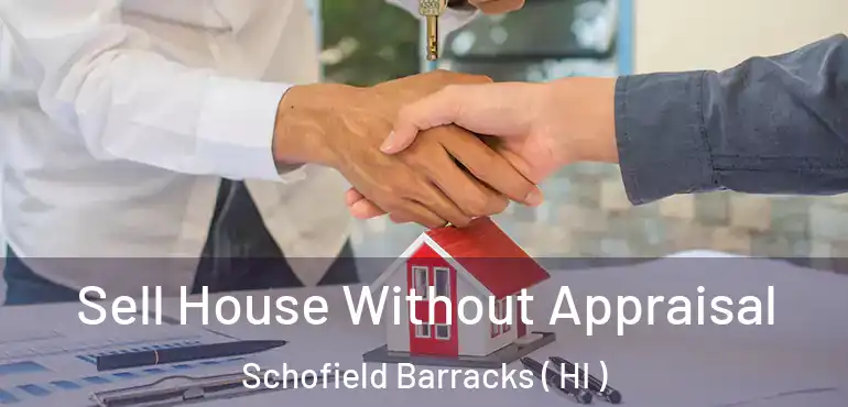 Sell House Without Appraisal Schofield Barracks ( HI )