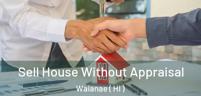  Sell House Without Appraisal Waianae ( HI )