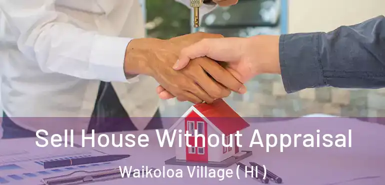  Sell House Without Appraisal Waikoloa Village ( HI )