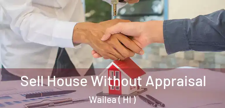  Sell House Without Appraisal Wailea ( HI )