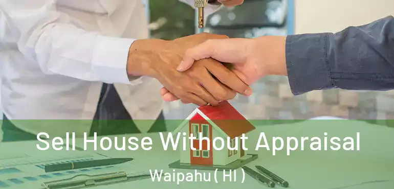  Sell House Without Appraisal Waipahu ( HI )