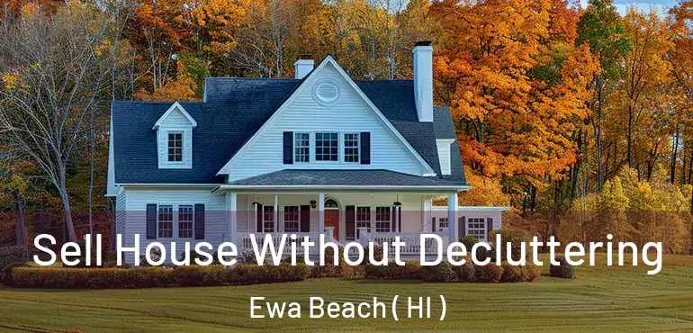  Sell House Without Decluttering Ewa Beach ( HI )