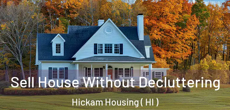  Sell House Without Decluttering Hickam Housing ( HI )
