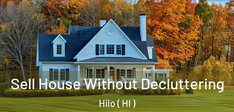  Sell House Without Decluttering Hilo ( HI )