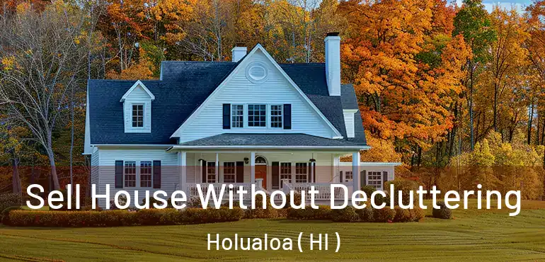  Sell House Without Decluttering Holualoa ( HI )