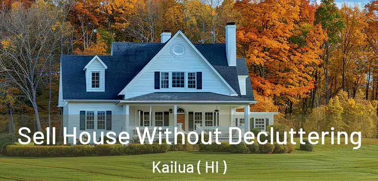  Sell House Without Decluttering Kailua ( HI )
