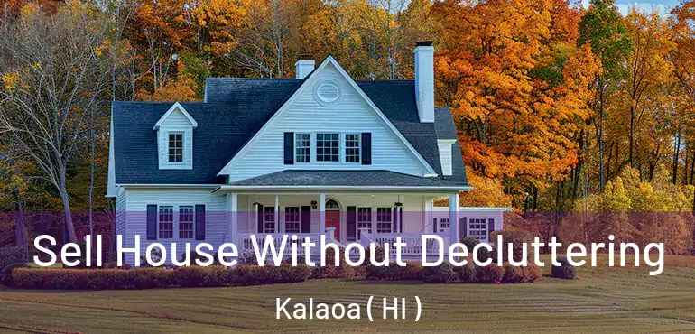  Sell House Without Decluttering Kalaoa ( HI )