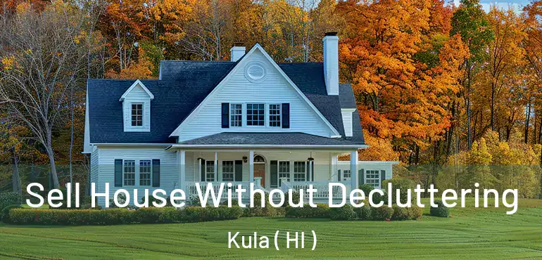  Sell House Without Decluttering Kula ( HI )