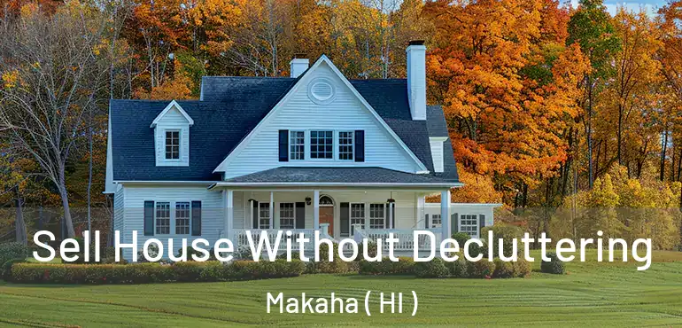  Sell House Without Decluttering Makaha ( HI )