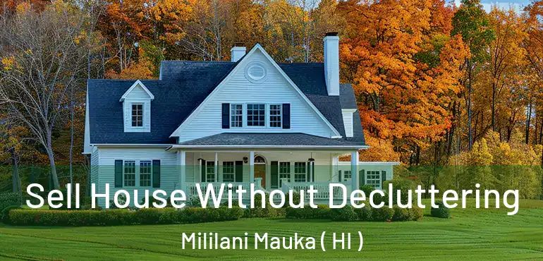  Sell House Without Decluttering Mililani Mauka ( HI )