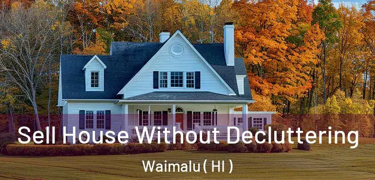  Sell House Without Decluttering Waimalu ( HI )