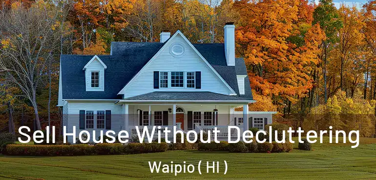  Sell House Without Decluttering Waipio ( HI )