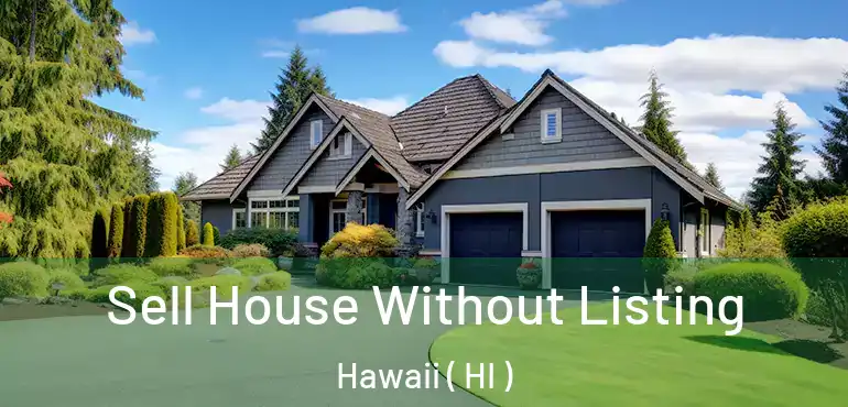 Sell House Without Listing Hawaii ( HI )