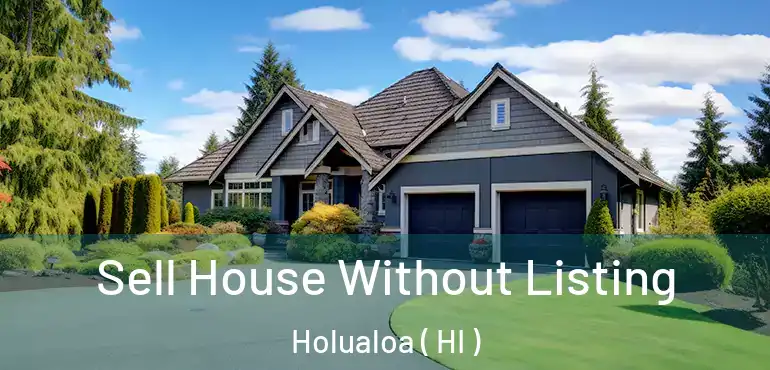  Sell House Without Listing Holualoa ( HI )