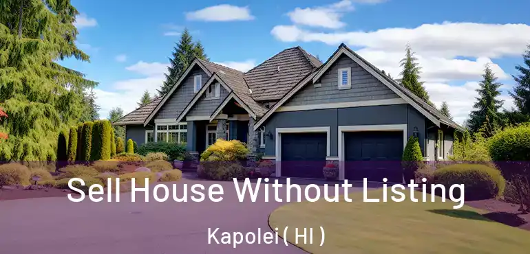  Sell House Without Listing Kapolei ( HI )