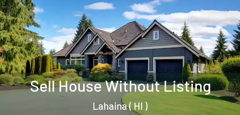  Sell House Without Listing Lahaina ( HI )