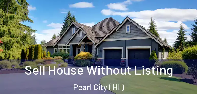  Sell House Without Listing Pearl City ( HI )