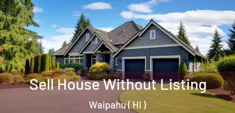  Sell House Without Listing Waipahu ( HI )