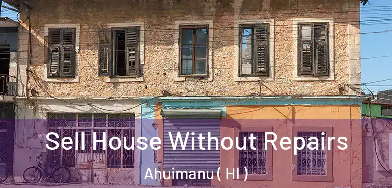  Sell House Without Repairs Ahuimanu ( HI )