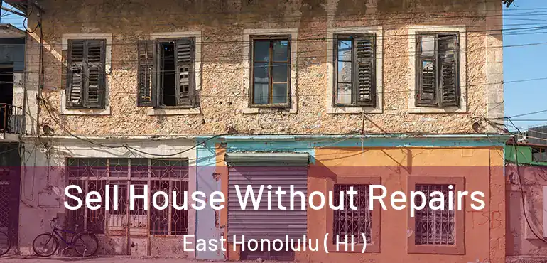  Sell House Without Repairs East Honolulu ( HI )