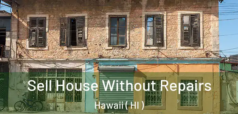  Sell House Without Repairs Hawaii ( HI )