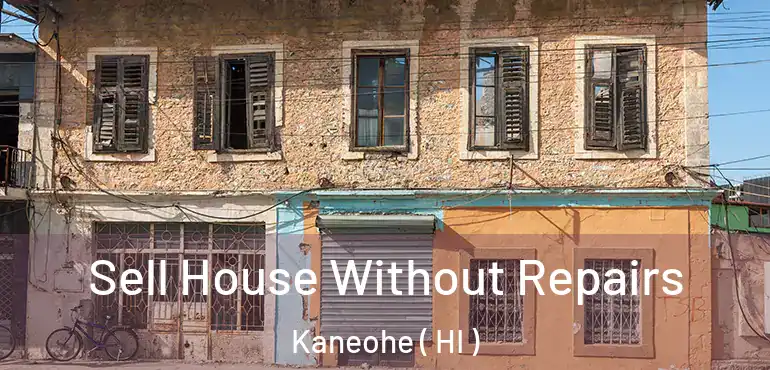  Sell House Without Repairs Kaneohe ( HI )