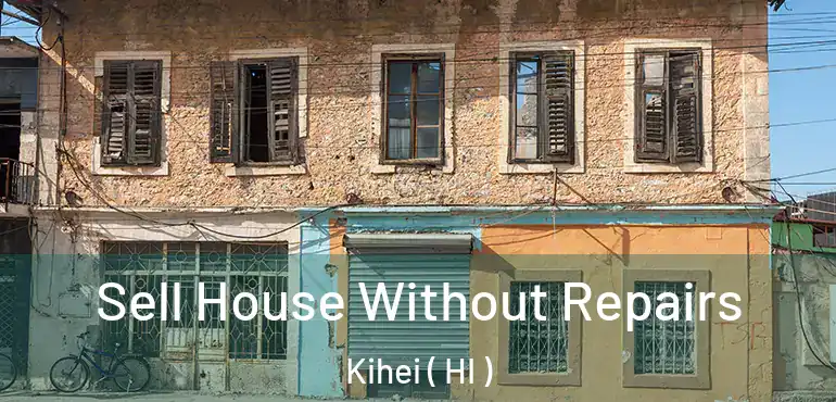  Sell House Without Repairs Kihei ( HI )