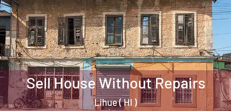  Sell House Without Repairs Lihue ( HI )