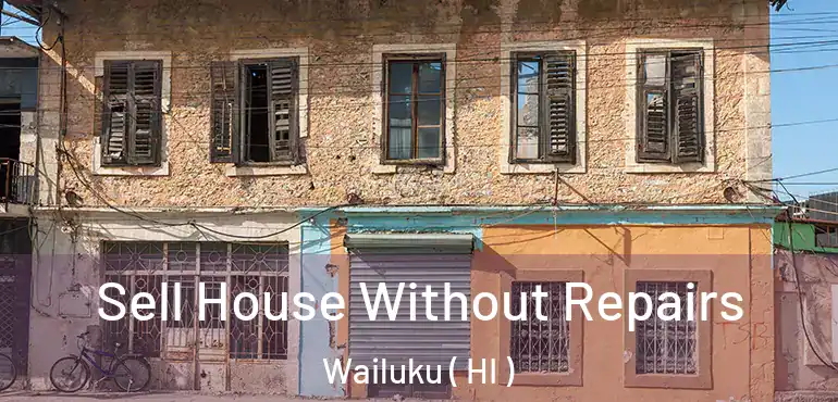  Sell House Without Repairs Wailuku ( HI )