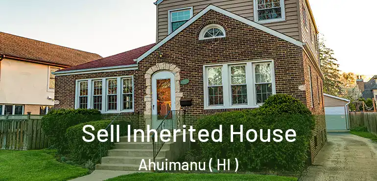  Sell Inherited House Ahuimanu ( HI )