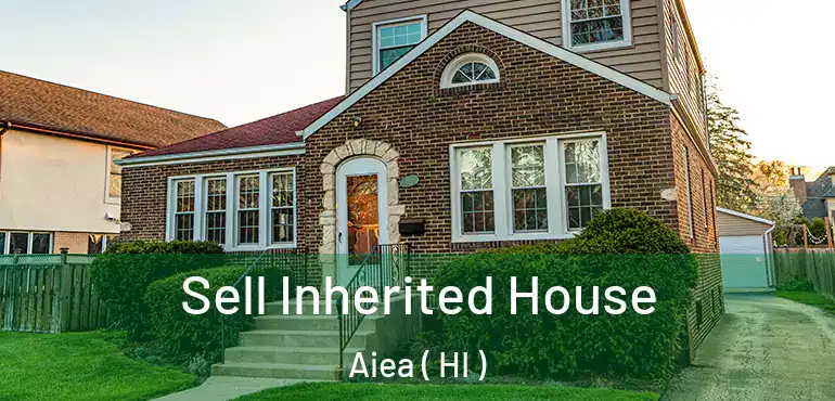  Sell Inherited House Aiea ( HI )