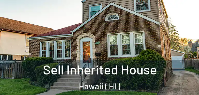  Sell Inherited House Hawaii ( HI )