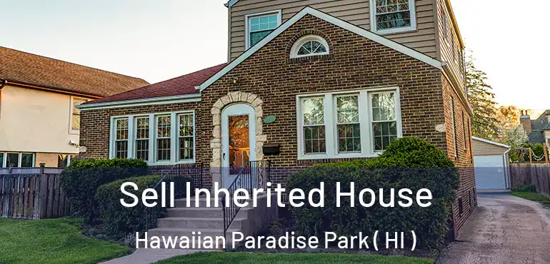  Sell Inherited House Hawaiian Paradise Park ( HI )