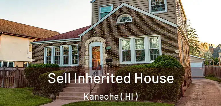  Sell Inherited House Kaneohe ( HI )