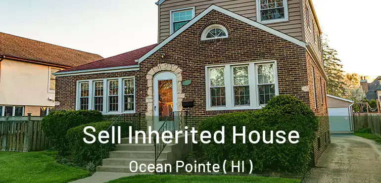  Sell Inherited House Ocean Pointe ( HI )