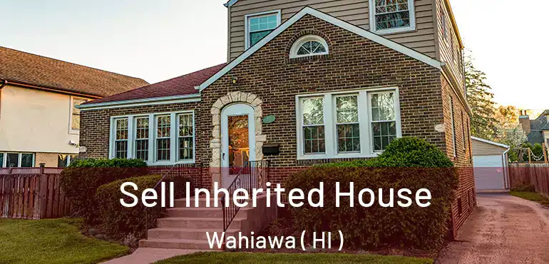  Sell Inherited House Wahiawa ( HI )